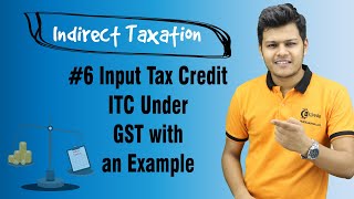 Input Tax Credit ITC Under GST with an Example  Introduction to GST in India [upl. by Drislane]