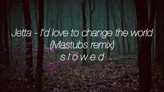 Jetta  I’d love to change the world Mastubs remix slowed [upl. by Ardrey]