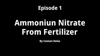 Episode 1  Ammonium Nitrate From Fertilizer [upl. by Caassi]