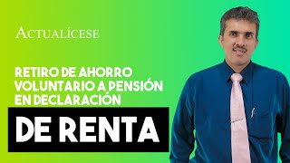 Reporte del retiro de ahorro voluntario a pensión en la declaración de renta de una persona natural [upl. by Ecadnarb482]