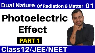 Class 12 chap 11 II Dual Nature Of Radiation and Matter 01  Photoelectric Effect  Part 1 JEENEET [upl. by Yenwat]