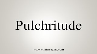 How To Say Pulchritude [upl. by Oilerua814]