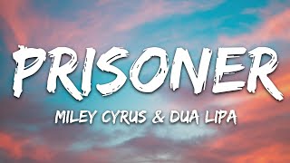 Miley Cyrus  Prisoner Lyrics ft Dua Lipa [upl. by Rialcnis207]