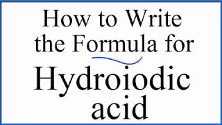 How to write the formula for Hydroiodic acid HI [upl. by Alram48]