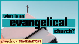 What is an Evangelical Church [upl. by Lilyan]