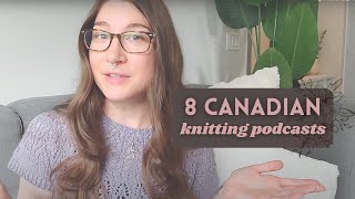 8 Canadian knitting podcasts Im currently enjoying [upl. by Kariv]