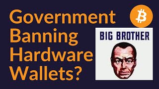 Government Banning Hardware Wallets [upl. by Beutler403]