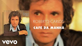 Roberto Carlos  Café da Manhã Áudio Oficial [upl. by Matias]