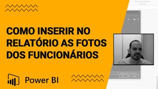 Power BI Como Inserir no Relatório As Fotos dos Funcionários [upl. by Trin641]