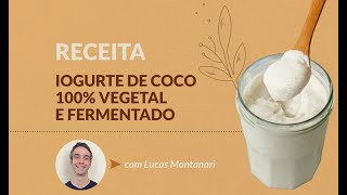 Como fazer Iogurte Vegano de Coco 100 Vegetal e Fermentado [upl. by Tiga73]