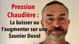 Pression Chaudière  La baisser ou l’augmenter sur une Saunier Duval [upl. by Nylek]