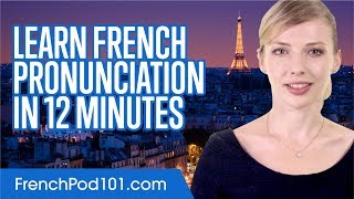 Learn French Pronunciation in 12 Minutes [upl. by Bendicty]