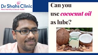 Coconut oil as lube  Dr Shahs Clinic gives you the answer [upl. by Enilec]