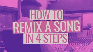 How to Remix a Song in 4 Steps [upl. by Damara]