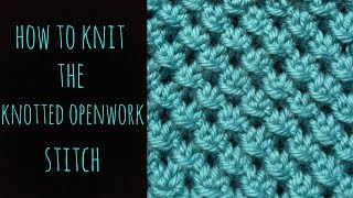 How to Knit the Knotted Openwork Stitch  Beginner Friendly [upl. by Ware]