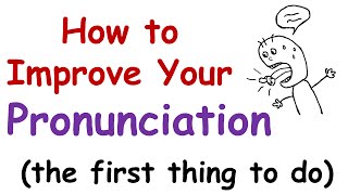 How to Improve Your English Pronunciation The First Thing You Must Do [upl. by Mercer]