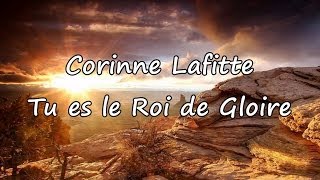 Corinne Lafitte  Tu es le Roi de Gloire avec paroles [upl. by Armington]