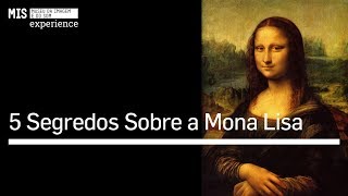 5 principais segredos da Mona Lisa  MIS Experience [upl. by Valeria]