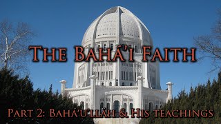 The Bahái Faith Part 2  Baháulláh amp His Teachings [upl. by Jariv]