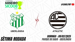 Uberlândia x Athletic  Sétima rodada Campeonato Mineiro Módulo I [upl. by Ydnem]