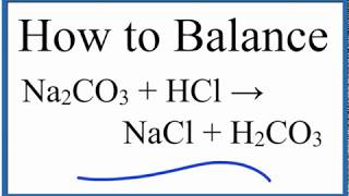 How to Balance Na2CO3  HCl  NaCl  H2CO3 [upl. by Ellevehc]