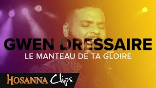 Le manteau de ta gloire  Hosanna clips  Gwen Dressaire [upl. by Ardnuhsal]