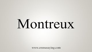 How To Say Montreux [upl. by Llehsyar261]