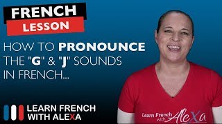 How to pronounce the quotGquot amp quotJquot sounds in French [upl. by Serle]