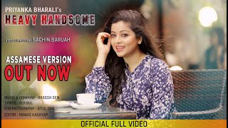 Heavy Handsome  Priyanka Bharali  Latest Assamese Version  Official Music Video [upl. by Dympha841]