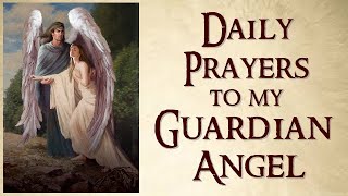 DAILY PRAYERS TO MY GUARDIAN ANGEL [upl. by Arreip]