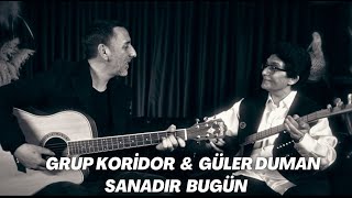 Güler Duman amp Grup Koridor  Sanadır Bugün [upl. by Nadabas]