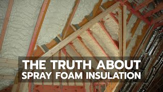 The Truth About Spray Foam Insulation [upl. by Kaliope284]