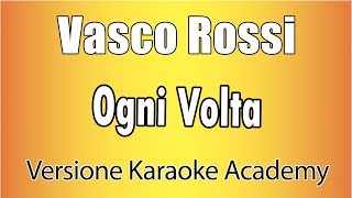 Vasco Rossi  Ogni Volta Versione Karaoke Academy Italia [upl. by Cioban320]