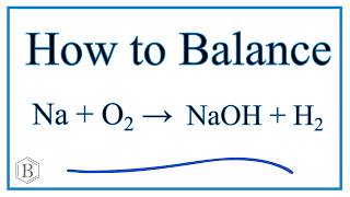 How to Balance Na  H2O  NaOH  H2 Sodium plus Water [upl. by Michelsen813]