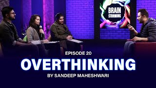 20 Brainstorming on OVERTHINKING with Sandeep Maheshwari [upl. by Hubble]