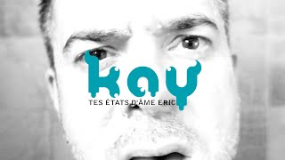 KAY  Tes Etats DAme Eric Reprise [upl. by Nesahc]