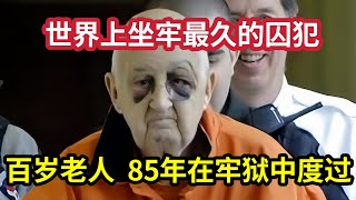 史上坐牢時間最長的囚犯，在獄中度過了85年，其中有70年是冤獄？ [upl. by Scarito]