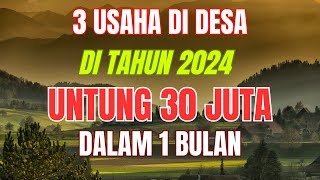 3 PELUANG USAHA DI DESA DI TAHUN 2024 UNTUNG 30 JUTA 1 BULAN  IDE BISNIS MODAL KECIL UNTUNG BESAR [upl. by Boser]