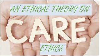 Care Ethics An Ethical Theory [upl. by Keefer]