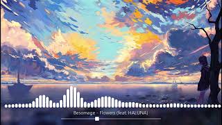 Besomage  Flowers feat HALUNA [upl. by Rochkind850]