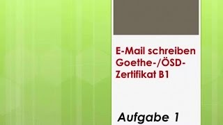 Zertifikat B1 GoetheÖSD EMail schreiben  Aufgabe1 [upl. by Kabab44]