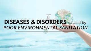 Diseases and Disorders caused by Poor Environmental Sanitation [upl. by Assirol]