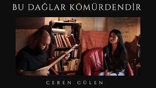 Ceren Gülen  Bu Dağlar Kömürdendir [upl. by Ehtiaf]