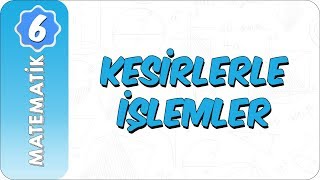 6 Sınıf Matematik  Kesirlerle İşlemler [upl. by Aicile771]