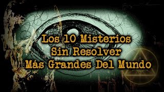 Los 10 Misterios Sin Resolver Más Grandes Del Mundo [upl. by Pardoes496]