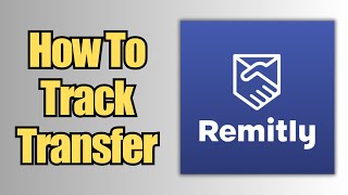 How To Track a Transfer  Remitly [upl. by Toille653]