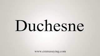 How To Say Duchesne [upl. by Aiceled]