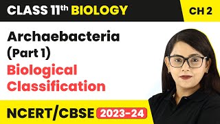 Archaebacteria Part 1  Biological Classification  Class 11 Biology Chapter 2  NCERTCBSE [upl. by Pastelki]