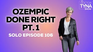 EP 106 Ozempic Done Right Part 1  Solo Episode [upl. by Leelaj]