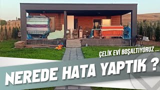 NEREDE HATA YAPTIK   ÇELİK EVİ BOŞALTIYORUZ PREFABRİK DEĞİL [upl. by Rakel493]